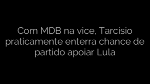 ​Com MDB na vice, Tarcísio praticamente enterra chance de partido apoiar Lula 